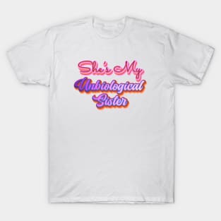 She's My Unbiological Sister | For Besties or BFF T-Shirt